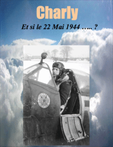 A black-and-white photo of a pilot in a WWII-era aircraft is overlaid on an image of clouds, with French text referencing May 22, 1944, and the name "Charly" at the top.