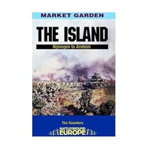 Market Garden: The Island by Tim Saunders