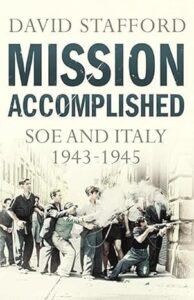 Mission Accomplished: SOE and Italy 1943 – 1945