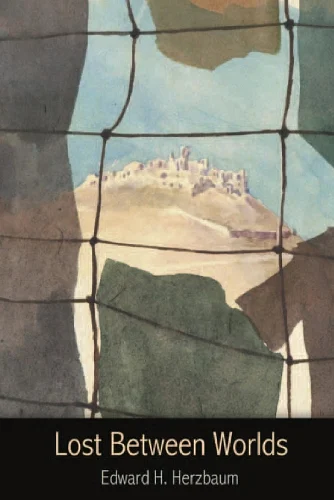 Lost Between Worlds: A World War II Journey of Survival, by Edward H. Herzbaum