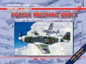 Fighting Units in Colour: Polish Mustang Units. Wojtek Matusiak and Zbigniew Kolacha